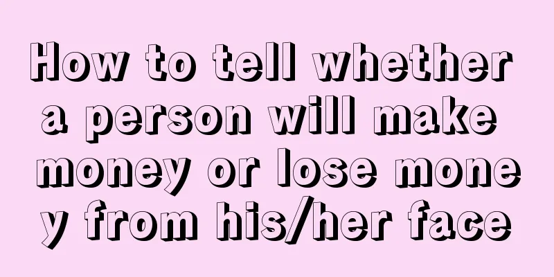 How to tell whether a person will make money or lose money from his/her face