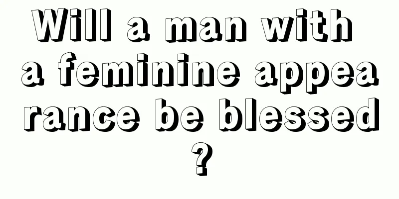 Will a man with a feminine appearance be blessed?