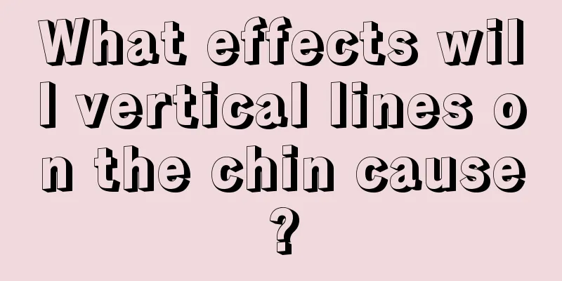 What effects will vertical lines on the chin cause?