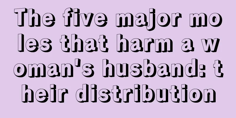 The five major moles that harm a woman's husband: their distribution