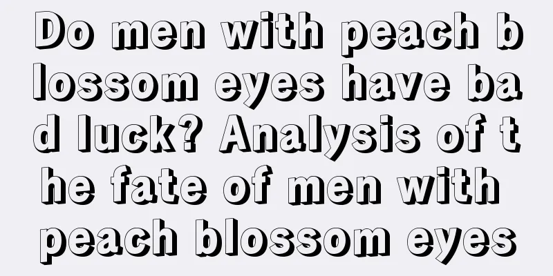 Do men with peach blossom eyes have bad luck? Analysis of the fate of men with peach blossom eyes