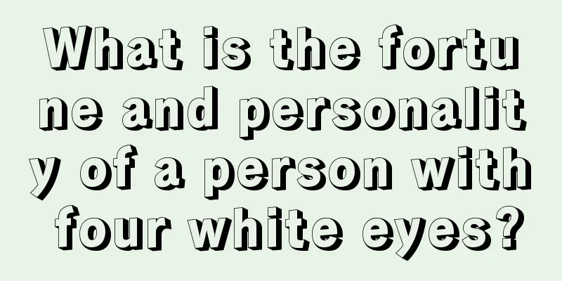 What is the fortune and personality of a person with four white eyes?
