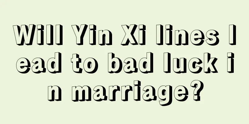 Will Yin Xi lines lead to bad luck in marriage?