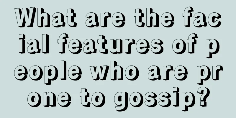 What are the facial features of people who are prone to gossip?