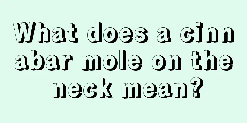 What does a cinnabar mole on the neck mean?