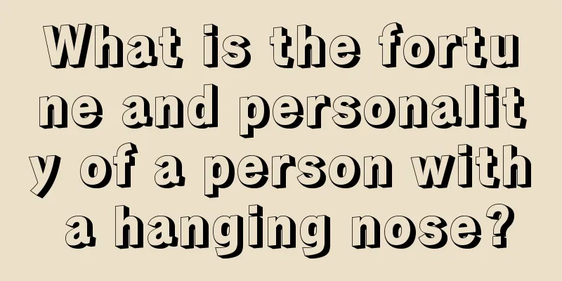 What is the fortune and personality of a person with a hanging nose?