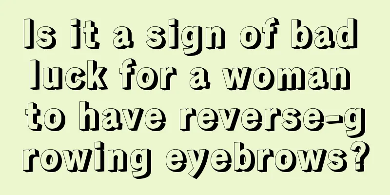 Is it a sign of bad luck for a woman to have reverse-growing eyebrows?