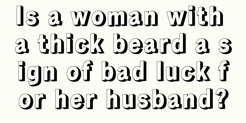 Is a woman with a thick beard a sign of bad luck for her husband?
