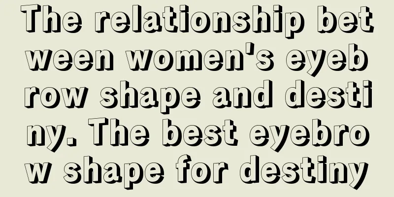 The relationship between women's eyebrow shape and destiny. The best eyebrow shape for destiny