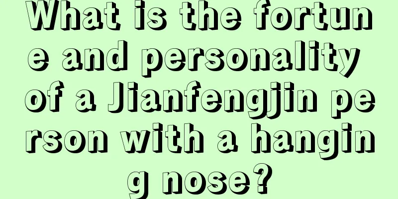 What is the fortune and personality of a Jianfengjin person with a hanging nose?