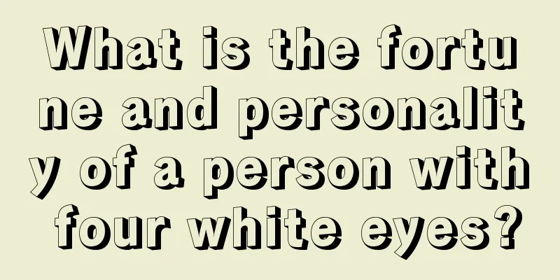What is the fortune and personality of a person with four white eyes?