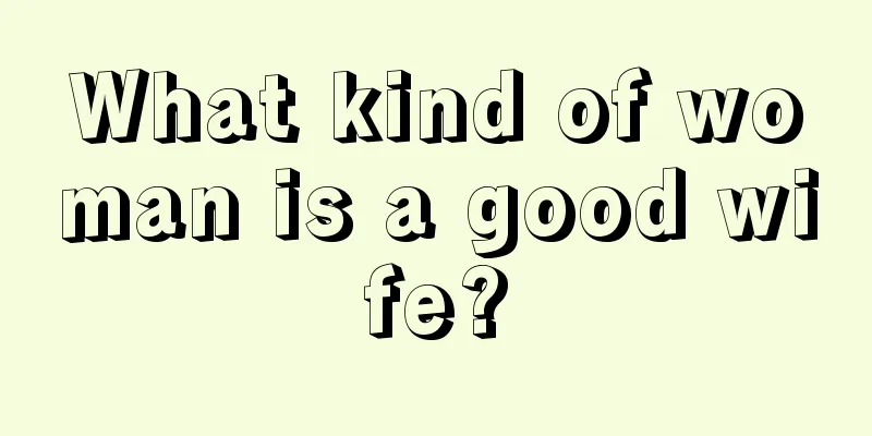 What kind of woman is a good wife?