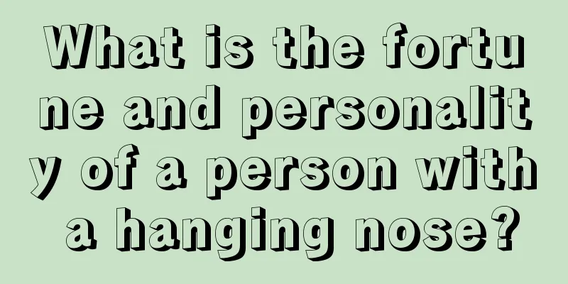 What is the fortune and personality of a person with a hanging nose?