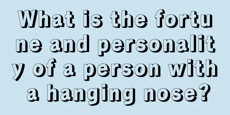 What is the fortune and personality of a person with a hanging nose?