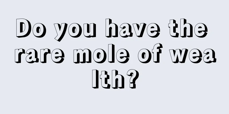 Do you have the rare mole of wealth?