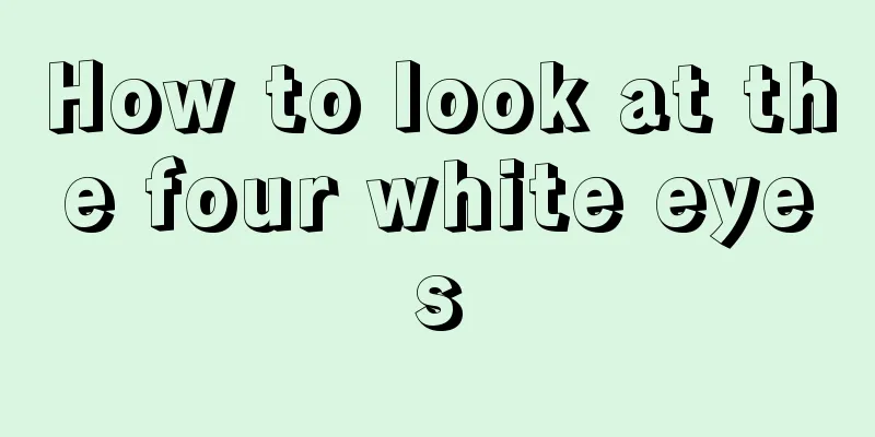 How to look at the four white eyes