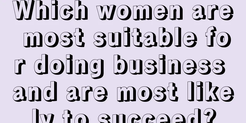 Which women are most suitable for doing business and are most likely to succeed?