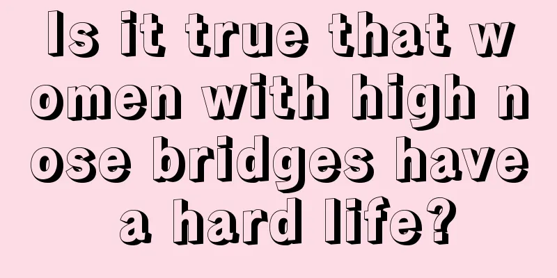 Is it true that women with high nose bridges have a hard life?