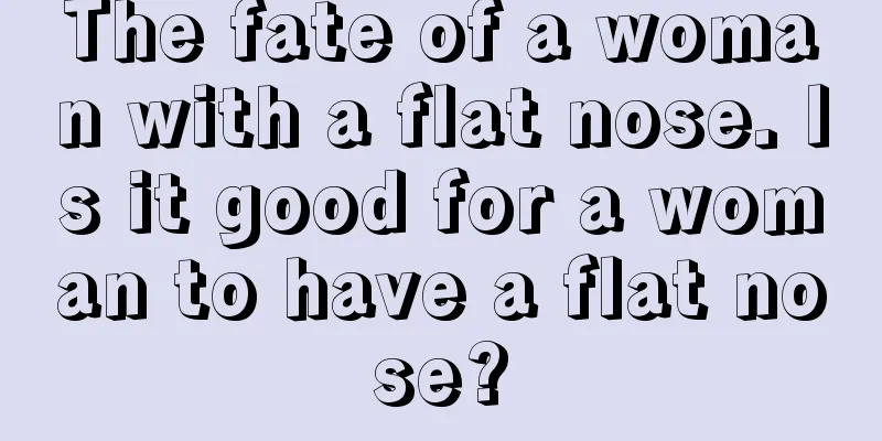 The fate of a woman with a flat nose. Is it good for a woman to have a flat nose?