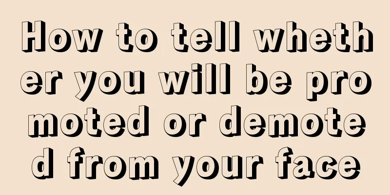 How to tell whether you will be promoted or demoted from your face