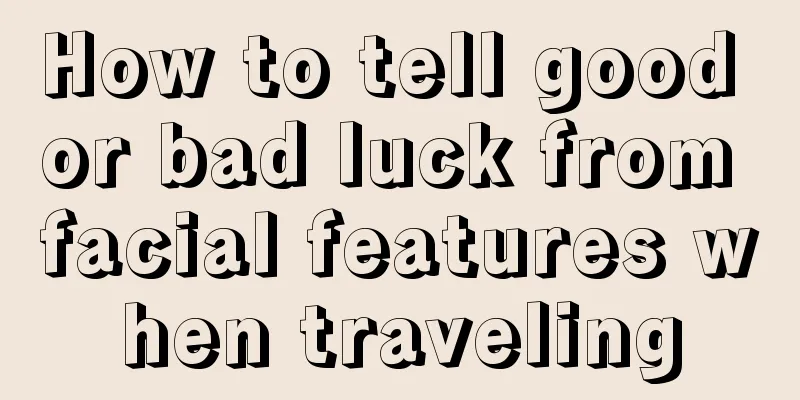 How to tell good or bad luck from facial features when traveling