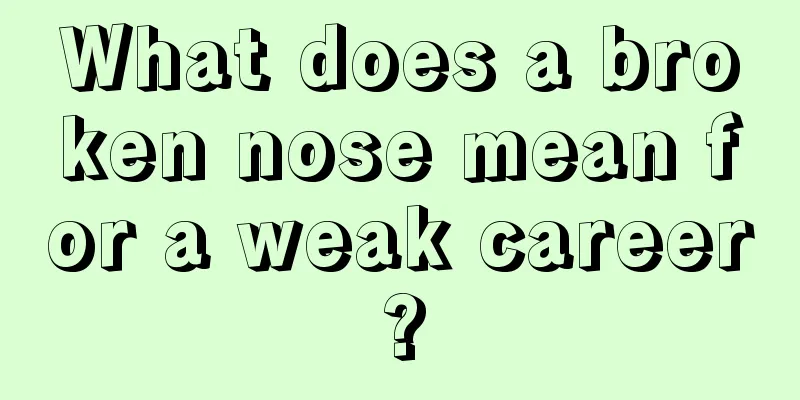 What does a broken nose mean for a weak career?