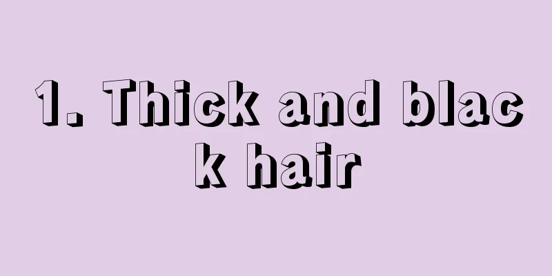1. Thick and black hair