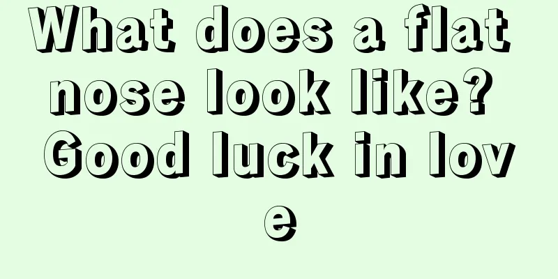 What does a flat nose look like? Good luck in love