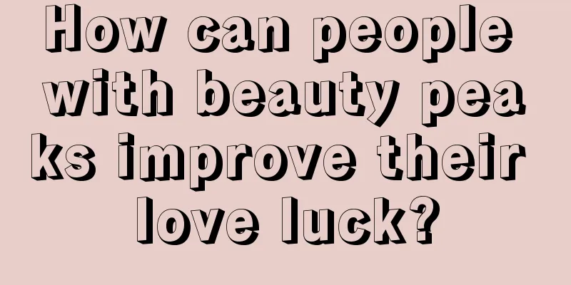 How can people with beauty peaks improve their love luck?