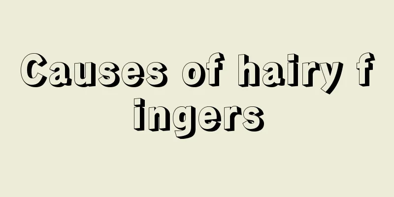 Causes of hairy fingers