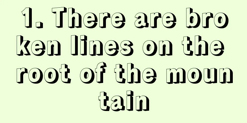 1. There are broken lines on the root of the mountain
