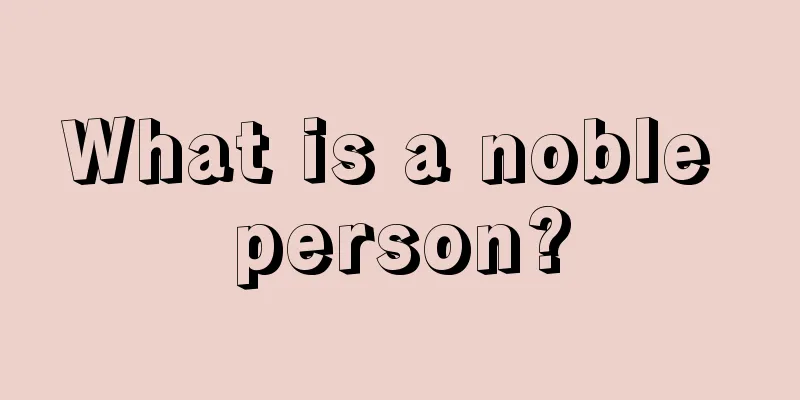 What is a noble person?
