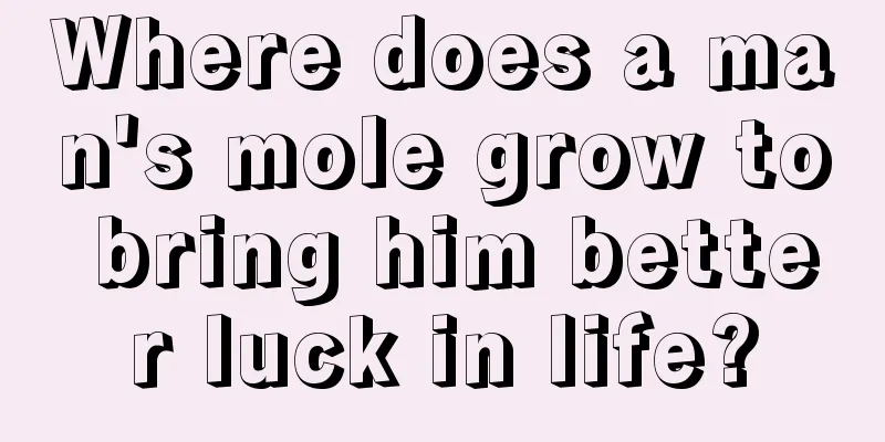 Where does a man's mole grow to bring him better luck in life?