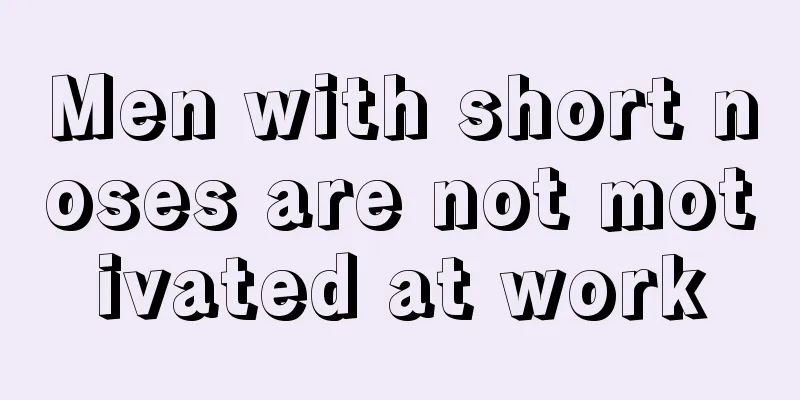 Men with short noses are not motivated at work