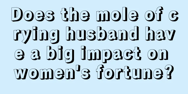 Does the mole of crying husband have a big impact on women's fortune?