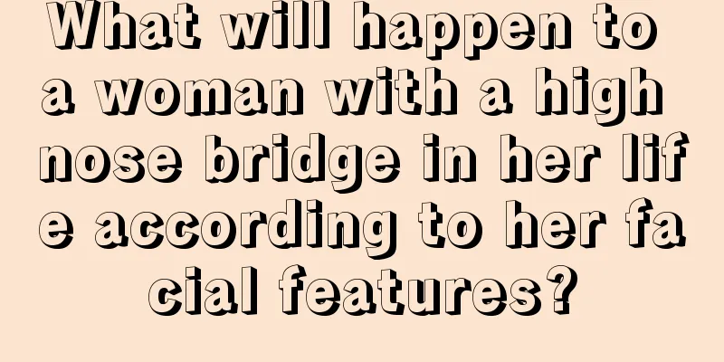 What will happen to a woman with a high nose bridge in her life according to her facial features?