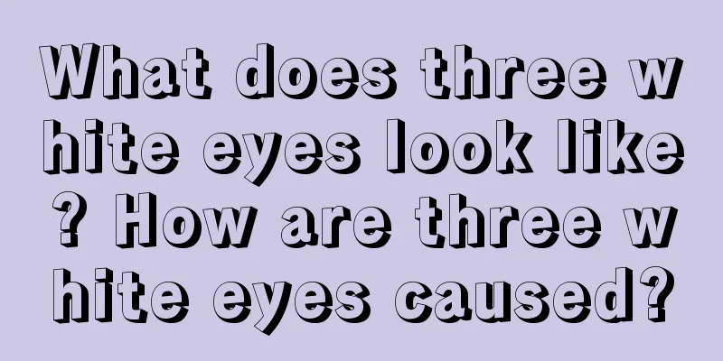 What does three white eyes look like? How are three white eyes caused?