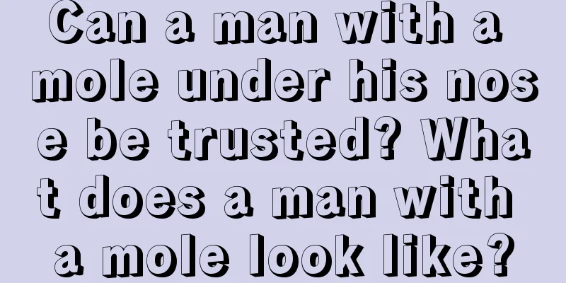 Can a man with a mole under his nose be trusted? What does a man with a mole look like?
