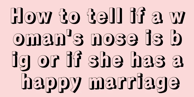How to tell if a woman's nose is big or if she has a happy marriage