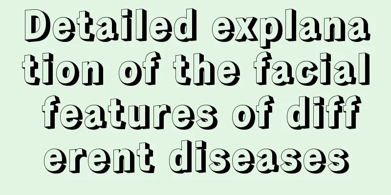 Detailed explanation of the facial features of different diseases