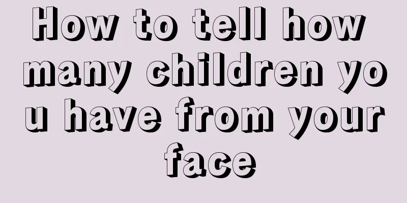 How to tell how many children you have from your face