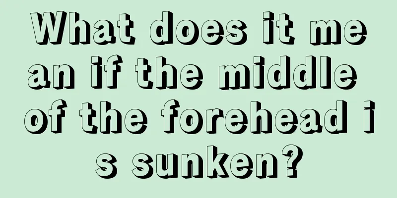 What does it mean if the middle of the forehead is sunken?