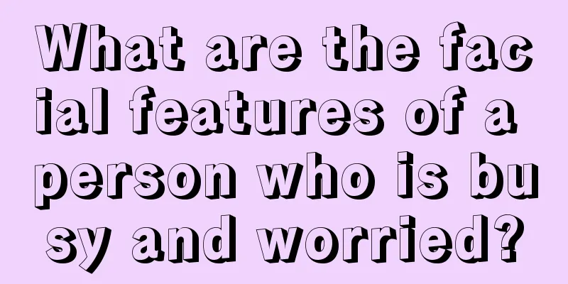What are the facial features of a person who is busy and worried?