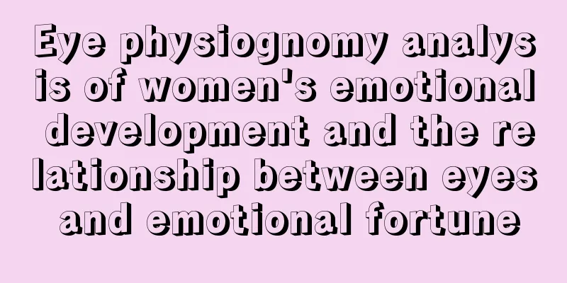 Eye physiognomy analysis of women's emotional development and the relationship between eyes and emotional fortune