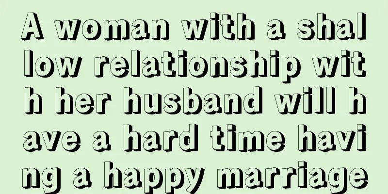 A woman with a shallow relationship with her husband will have a hard time having a happy marriage