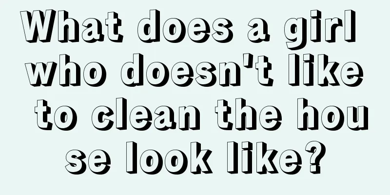 What does a girl who doesn't like to clean the house look like?