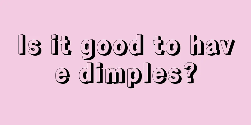 Is it good to have dimples?