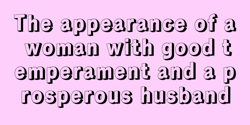 The appearance of a woman with good temperament and a prosperous husband