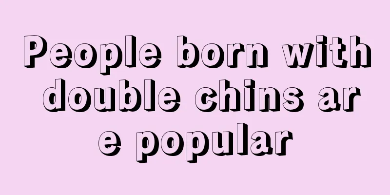 People born with double chins are popular