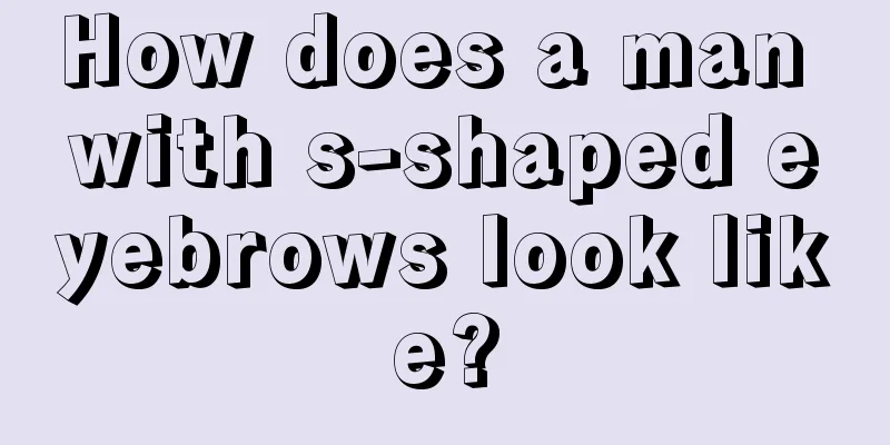 How does a man with s-shaped eyebrows look like?